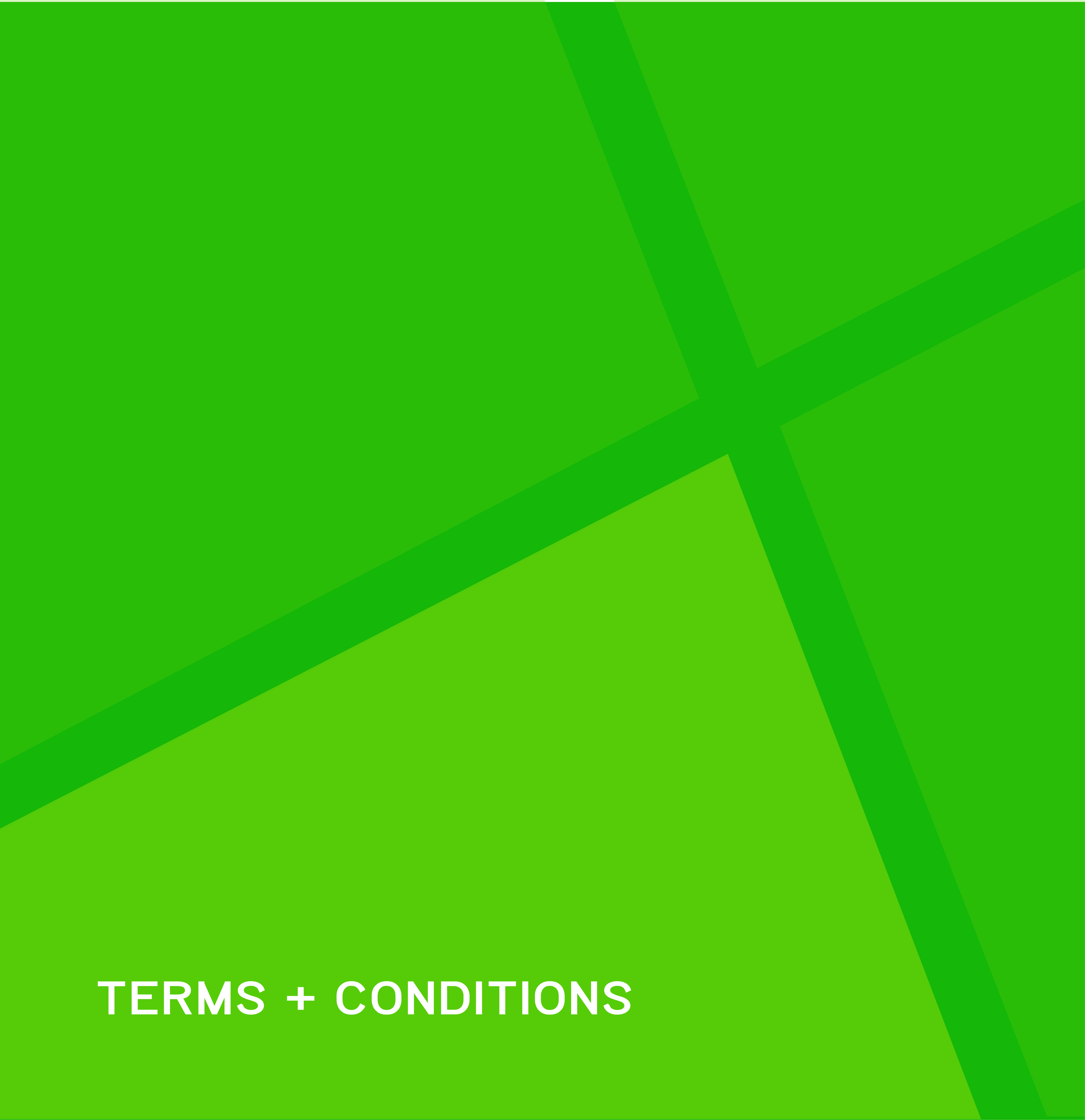 Terms + Conditions What you need to know about using our services / products and doing business with us.